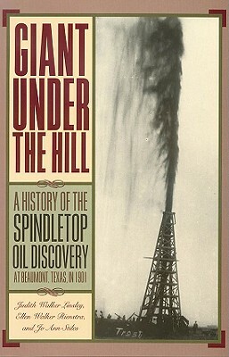 Giant Under the Hill: A History of the Spindletop Oil Discovery at Beaumont, Texas, in 1901 by Ellen Walker Rienstra, Judith Walker Linsley, Jo Stiles