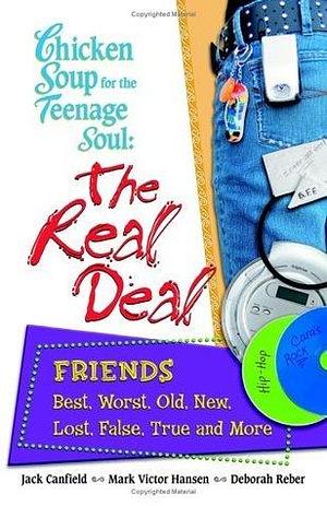 Chicken Soup for the Teenage Soul: The Real Deal Friends by Jack Canfield, Jack Canfield