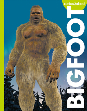 Curious about Bigfoot by Gillia M. Olson