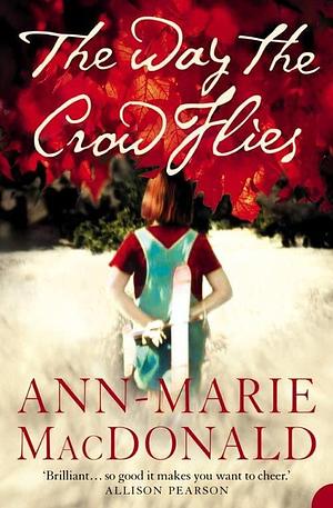 The Way the Crow Flies: A Novel by Ann-Marie MacDonald, Ann-Marie MacDonald