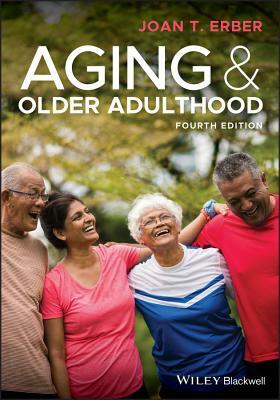 Aging and Older Adulthood by Joan T. Erber