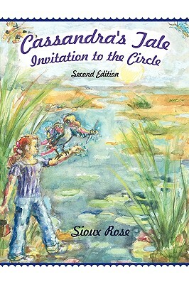 Cassandra's Tale: Invitation to the Circle by Rose Sioux Rose, Sioux Rose