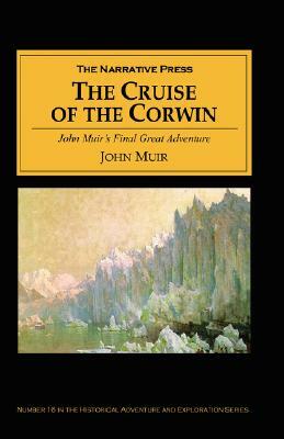 The Cruise of the Corwin: Muir's Final Great Journey by John Muir