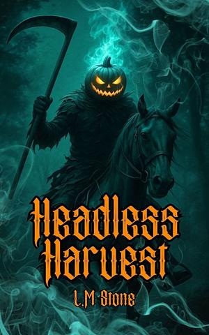 Headless Harvest  by L.M. Stone