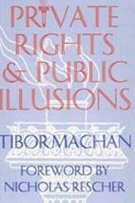 Private Rights and Public Illusions by Tibor R. Machan