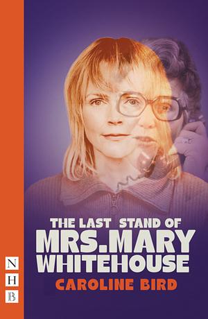 The Last Stand of Mrs. Mary Whitehouse by Caroline Bird