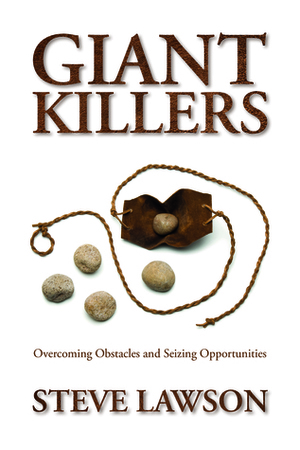 Giant Killers: Overcoming Obstacles and Seizing Opportunities by Steve Lawson