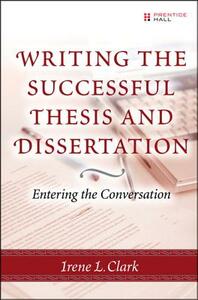 Writing the Successful Thesis and Dissertation: Entering the Conversation by Irene L. Clark