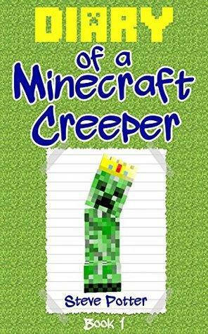 Diary of a Minecraft Creeper: Book 1: by Steve Potter