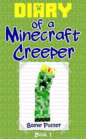 Diary of a Minecraft Creeper: Book 1: by Steve Potter