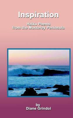 Inspiration: Haiku Poems From The Monterey Peninsula by Diane Grindol