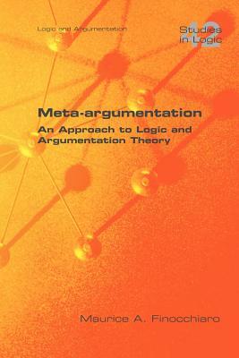 Meta-Argumentation. an Approach to Logic and Argumentation Theory by Maurice A. Finocchiaro