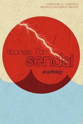 Stories for Sendai an Anthology by J.C. Martin, Julie Christine Johnson, Michelle Davidson Argyle