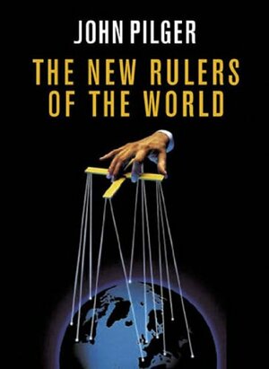 New Rulers of the World by John Pilger