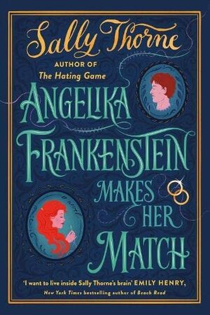 Angelika Frankenstein Makes Her Match: The Brand New Novel by the Bestselling Author of The Hating Game by Sally Thorne