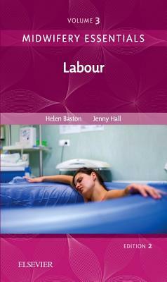 Midwifery Essentials: Labour, Volume 3: Volume 3 by Jennifer Hall, Jennifer Hall, Helen Baston