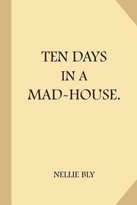 Ten Days in a Mad-House by Nellie Bly