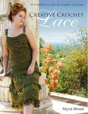 Creative Crochet Lace: A Freeform Look at Classic Crochet by Myra Wood