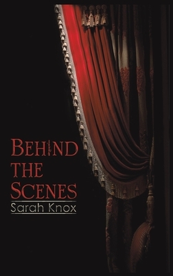 Behind the Scenes by Sarah Knox