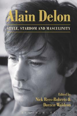 Alain Delon: Style, Stardom and Masculinity by Darren Waldron, Nick Rees-Roberts