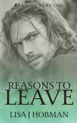 Reasons to Leave: Reasons Part One by Lisa J. Hobman