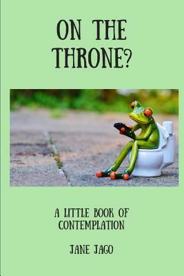 On the Throne: A Little Book of Contemplation by Jane Jago