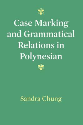 Case Marking and Grammatical Relations in Polynesian by Sandra Chung