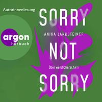 Sorry not sorry: Über weibliche Scham by Anika Landsteiner