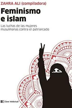 Feminismo e Islam: Las luchas de las mujeres musulmanas contra el patriarcado by Andrea Romero, Zahra Ali