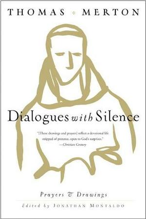 Dialogues with Silence: Prayers and Drawings by Thomas Merton, Jonathan Montaldo