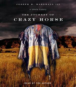 The Journey of Crazy Horse: A Lakota History by Joseph Marshall