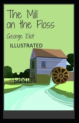 The Mill on the Floss Illustrated by George Eliot