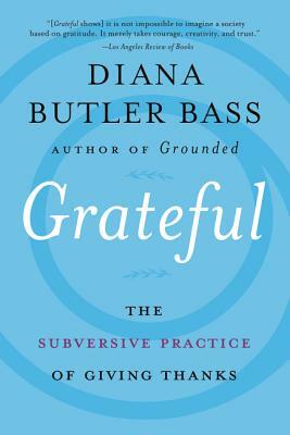 Grateful: The Subversive Practice of Giving Thanks by Diana Butler Bass