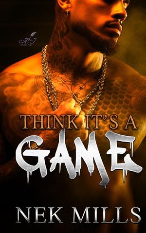 Think it's a Game  by Nek Mills