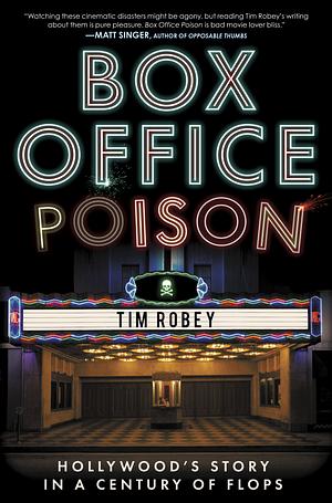 Box Office Poison: Hollywood's Story in a Century of Flops by Tim Robey