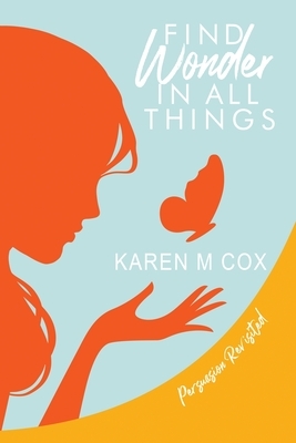 Find Wonder in All Things: Persuasion Revisited by Karen M. Cox