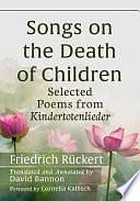 Songs on the Death of Children: Selected Poems from Kindertotenlieder by Friedrich Rückert