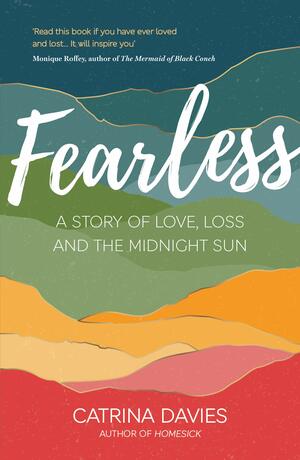 Fearless: A Story of Love, Loss and the Midnight Sun by Catrina Davies