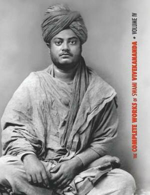 The Complete Works of Swami Vivekananda, Volume 4: Addresses on Bhakti-Yoga, Lectures and Discourses, Writings: Prose and Poems, Translations: Prose a by Swami Vivekananda