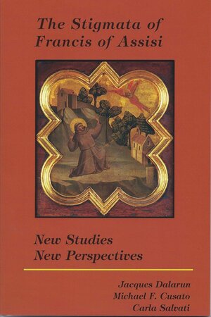 The Stigmata Of Francis Of Assisi: New Studies, New Perspectives by Jacques Dalarun