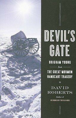 Devil's Gate: Brigham Young and the Great Mormon Handcart Tragedy by David Roberts