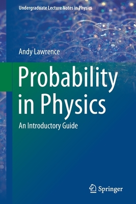 Probability in Physics: An Introductory Guide by Andy Lawrence