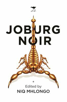 Joburg Noir by Khanyi Magubane, Nkateko Masinga, Sam Mathe, Michelle van Heerden., Mabel Mnesa, Styles Lucas Ledwaba, Mapule Mohulatsi, Sydney Mojoko, Nedine Moonsamy, Mzuvukile Maqetuka, Gloria Bosman, Lidudumalingani, Niq Mhlongo, Sibongile Fisher, Yewande Omotoso, Nthikeng Mohlele, Keletso Mopai, Fred Khumalo, Sifiso Mzobe, Kgomotso Masemola, Eusebius McKaiser, Siphiwo Mahala