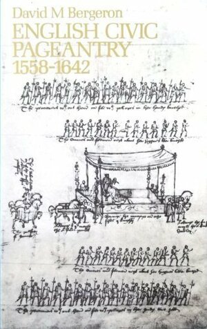 English civic pageantry, 1558-1642, by David Moore Bergeron