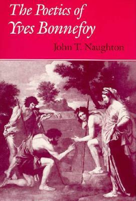 The Poetics of Yves Bonnefoy by John Naughton
