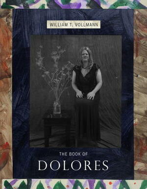 The Book of Dolores by William T. Vollmann