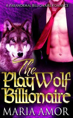 The PlayWolf Billionaire by Maria Amor