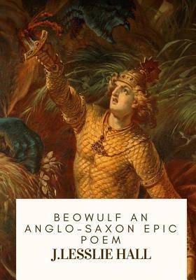 Beowulf An Anglo-Saxon Epic Poem by J. Lesslie Hall