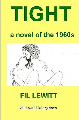 Tight: A Novel Of The 1960s by Fil Lewitt