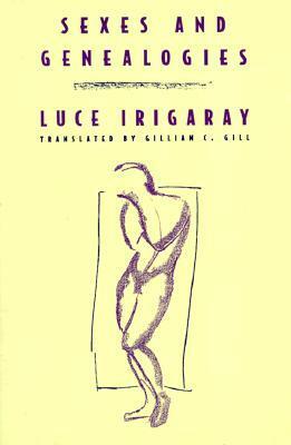 Sexes and Geneologies by Luce Irigaray, Gillian C. Gill